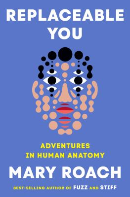 Replaceable You Adventures in Human Anatomy  cover image cdn