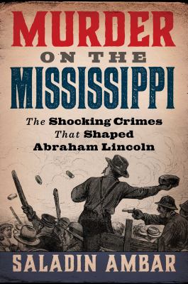 Murder on the Mississippi : The Shocking Crimes That Shaped Abraham Lincoln cover image cdn