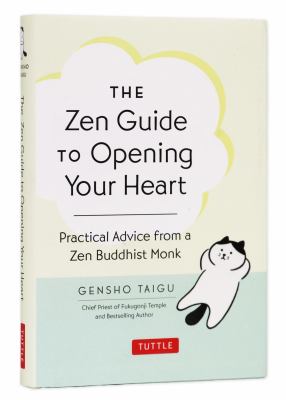 The Zen Guide to Opening Your Heart : Practical Advice from a Zen Buddhist Monk cover image cdn