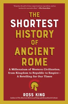 The shortest history of ancient Rome : a millennium of western civilization, from kingdom to republic to empire- a retelling for our times  cover image cdn