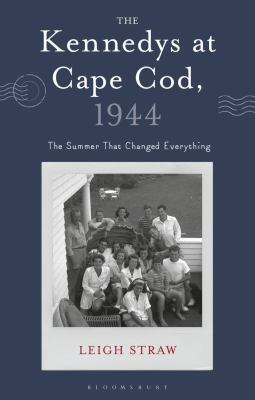 The Kennedys at Cape Cod, 1944 : The Summer That Changed Everything cover image cdn