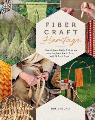 Fiber craft heritage : easy-to-learn textile techniques from the Stone Age to today, with 52 try-it projects  cover image cdn