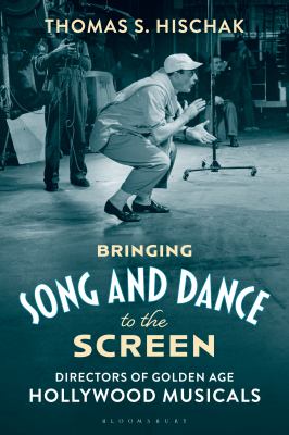 Bringing song and dance to the screen : directors of Golden Age Hollywood musicals  cover image cdn