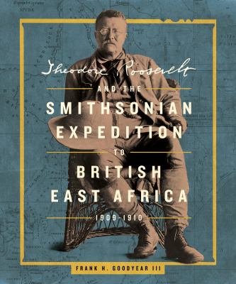 Theodore Roosevelt and the Smithsonian Expedition to British East Africa, 1909-1910  cover image cdn