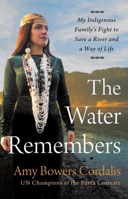 The water remembers : my Indigenous family's fight to save a river and a way of life  cover image cdn