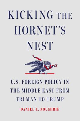Kicking the hornet's nest : U.S. foreign policy in the Middle East from Truman to Trump  cover image cdn