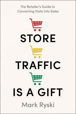 Store traffic is a gift : the retailer's guide to converting visits into sales  cover image cdn