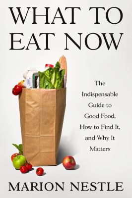What to eat now : the indispensable guide to good food, how to find it, and why it matters  cover image cdn