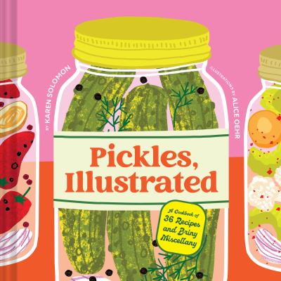 Pickles, illustrated : a cookbook of 36 recipes and briny miscellany  cover image cdn