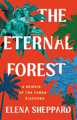 The eternal forest : a memoir of the Cuban diaspora  cover image cdn
