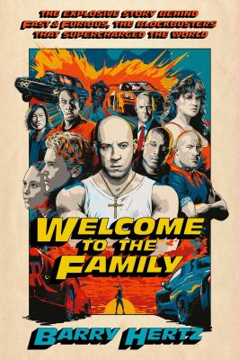 Welcome to the family : the explosive story behind Fast & Furious, the blockbusters that supercharged the world  cover image cdn