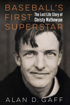 Baseball's first superstar : the lost life story of Christy Mathewson  cover image cdn