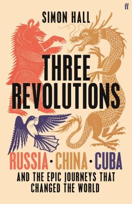 Three Revolutions : Russia, China, Cuba and the Epic Journeys That Changed the World cover image cdn