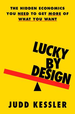 Lucky by design : the hidden economics you need to get more of what you want  cover image cdn