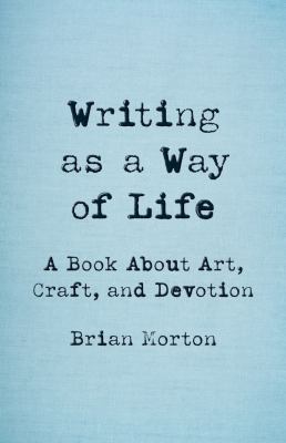 Writing As a Way of Life : A Book About Art, Craft and Devotion cover image cdn