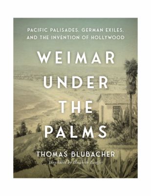 Weimar under the palms : Pacific Palisades, German exiles, and the invention of Hollywood  cover image cdn