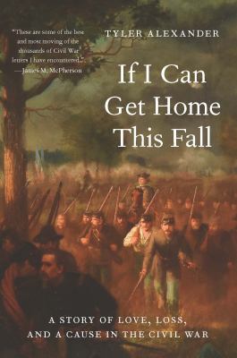 If I Can Get Home This Fall : A Story of Love, Loss and a Cause in the Civil War cover image cdn