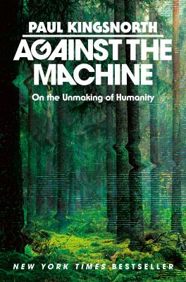 Against the machine : on the unmaking of humanity  cover image cdn