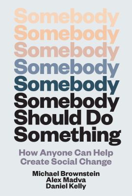 Somebody should do something : how anyone can help create social change  cover image cdn