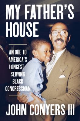 My father's house : an ode to John James Conyers Jr., Congress's longest-serving Black American  cover image cdn