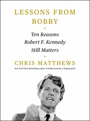 Lessons from Bobby : ten reasons Robert F. Kennedy still matters  cover image cdn