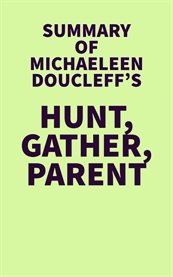 Summary of Michaeleen Doucleff's Hunt, Gather, Parent cover image cdn