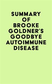 Summary of Brooke Goldner's Goodbye Autoimmune Disease cover image cdn