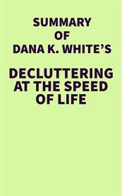 Summary of Dana K. White's Decluttering at the Speed of Life cover image cdn