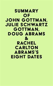 Summary of John Gottman, Julie Schwartz Gottman, Doug Abrams & Rachel Carlton Abrams's Eight Dates cover image cdn