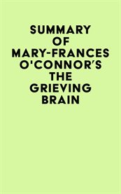 Summary of Mary-Frances O'Connor's the Grieving Brain cover image cdn