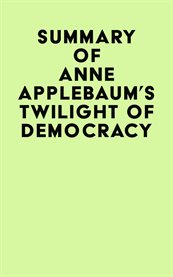 Summary of Anne Applebaum's Twilight of Democracy cover image cdn