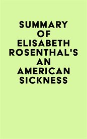 Summary of Elisabeth Rosenthal's an American Sickness cover image cdn