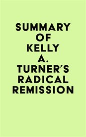 Summary of Kelly A. Turner's Radical Remission cover image cdn