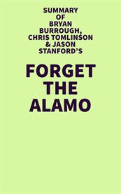 Summary of Bryan Burrough, Chris Tomlinson & Jason Stanford's Forget the Alamo cover image cdn