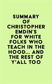 Summary of Christopher Emdin's for White Folks Who Teach in the Hood... and the Rest of Y'all Too cover image cdn