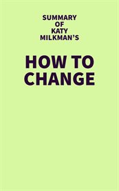 Summary of Katy Milkman's How to Change cover image cdn