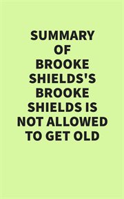 Summary of Brooke Shields's Brooke Shields Is Not Allowed to Get Old cover image cdn