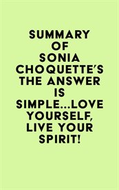 Summary of Sonia Choquette's the Answer Is Simple...Love Yourself, Live Your Spirit! cover image cdn