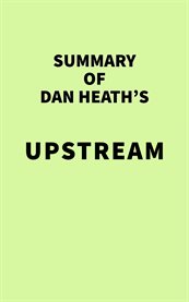 Summary of Dan Heath's Upstream cover image cdn