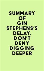Summary of Gin Stephens's Delay, Don't Deny Digging Deeper cover image cdn