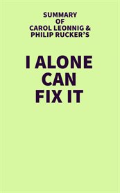 Summary of Carol Leonnig & Philip Rucker's I Alone Can Fix It cover image cdn