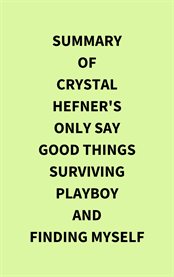 Summary of Crystal Hefner's Only Say Good Things Surviving Playboy and Finding Myself cover image cdn