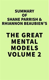 Summary of Shane Parrish & Rhiannon Beaubien's the Great Mental Models, Volume 2 cover image cdn