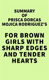 Summary of Prisca Dorcas Mojica Rodriguez's for Brown Girls with Sharp Edges and Tender Hearts cover image cdn