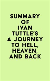 Summary of Ivan Tuttle's a Journey to Hell, Heaven, and Back cover image cdn