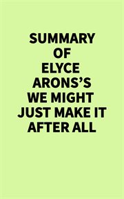 Summary of Elyce Arons's We Might Just Make It After All cover image cdn