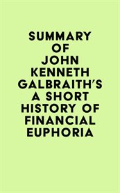 Summary of John Kenneth Galbraith's a Short History of Financial Euphoria cover image cdn