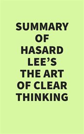 Summary of Hasard Lee's the Art of Clear Thinking cover image cdn