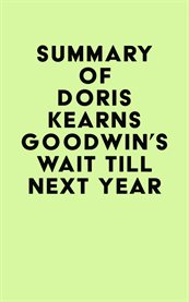 Summary of Doris Kearns Goodwin's Wait Till Next Year cover image cdn