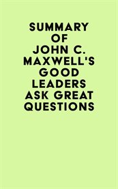 Summary of John C. Maxwell's Good Leaders Ask Great Questions cover image cdn